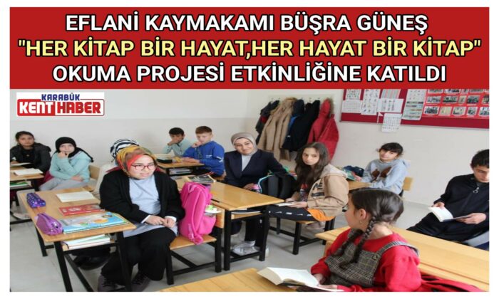 EFLANİ KAYMAKAMI BÜŞRA GÜNEŞ “HER KİTAP BİR HAYAT,HER HAYAT BİR KİTAP”OKUMA PROJESİ ETKİNLİĞİNE KATILDI