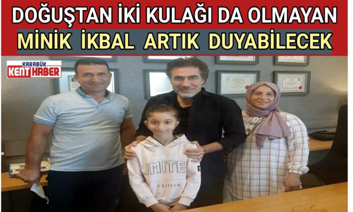 DOĞUŞTAN İKİ KULAĞI DA OLMAYAN MİNİK İKBAL ARTIK DUYABİLECEK