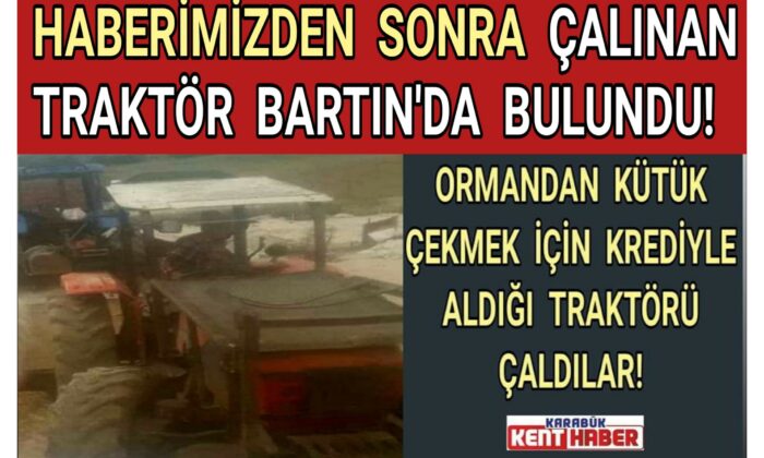 HABERİMİZDEN SONRA ÇALINAN TRAKTÖR BARTIN’DA BULUNDU!