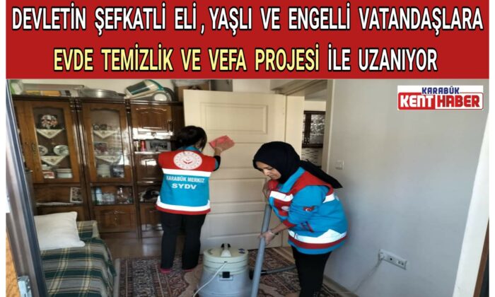 Devletin Şefkatli Eli, Yaşlı ve Engelli Vatandaşlara Evde Temizlik ve Vefa Projesi İle Uzanıyor