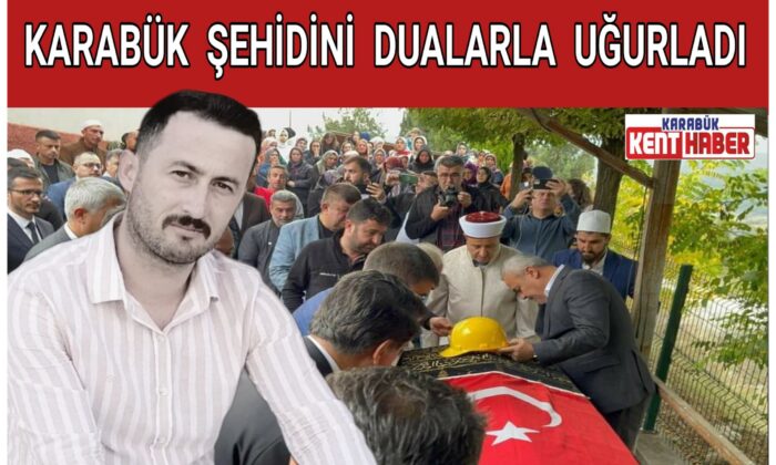 KARABÜK ŞEHİDİNİ DUALARLA UĞURLADI!