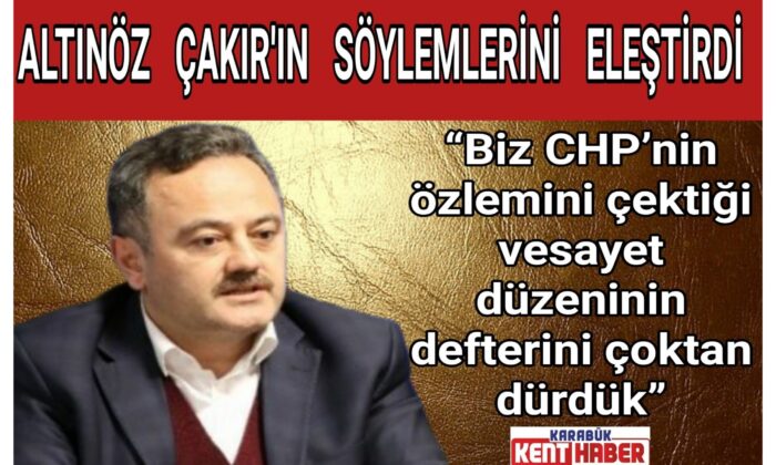 Altınöz Çakır’ın söylemlerini eleştirdi