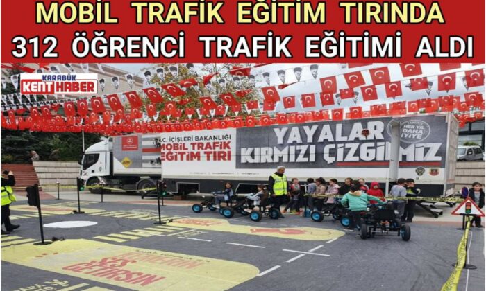 MOBİL TRAFİK EĞİTİM TIRINDA 312 ÖĞRENCİ TRAFİK EĞİTİMİ ALDI