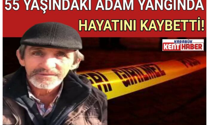 55 YAŞINDAKİ ADAM YANGINDA HAYATINI KAYBETTİ!