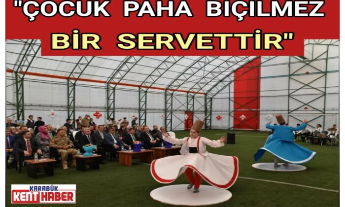 “Çocuk Paha Biçilmez Bir Servettir”