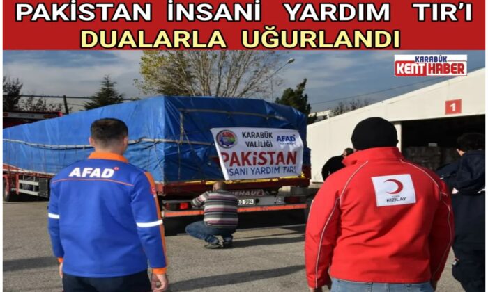 Pakistan İnsani Yardım Tır’ı Dualarla Uğurlandı