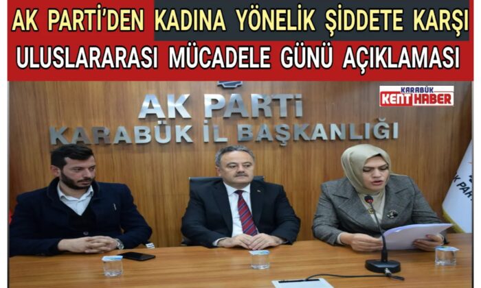 AK PARTİ’DEN KADINA YÖNELİK ŞİDDETE KARŞI ULUSLARARASI MÜCADELE GÜNÜ AÇIKLAMASI