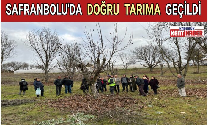 SAFRANBOLU’DA “DOĞRU TARIMA GEÇİLDİ”