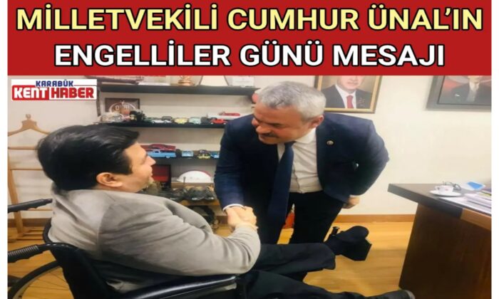 MİLLETVEKİLİ CUMHUR ÜNAL’IN ENGELLİLER GÜNÜ MESAJI