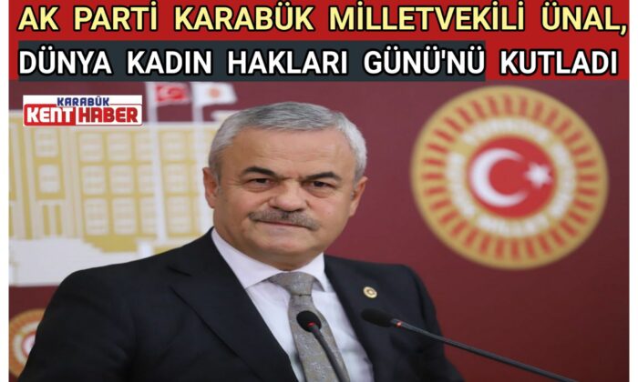 AK PARTİ KARABÜK MİLLETVEKİLİ  ÜNAL, DÜNYA KADIN HAKLARI  GÜNÜ’NÜ KUTLADI