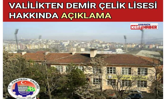 VALİLİKTEN DEMİR ÇELİK LİSESİ HAKKINDA AÇIKLAMA!