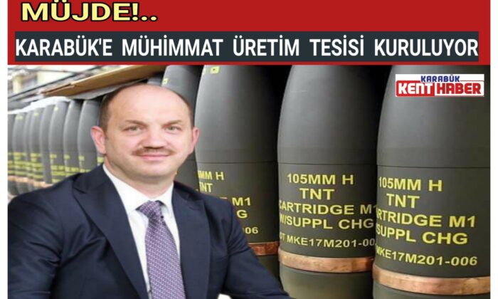 KARABÜK’E  MÜHİMMAT  ÜRETİM  TESİSİ  KURULUYOR