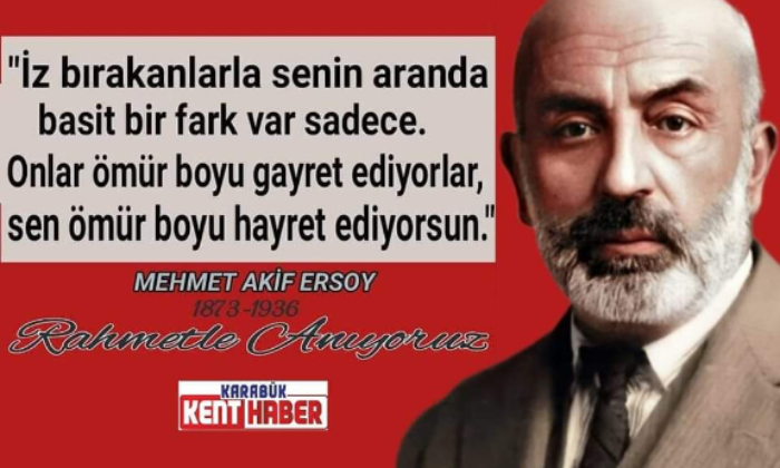 Milli Şairimiz Mehmet Akif Ersoy’u saygı ve rahmetle anıyoruz