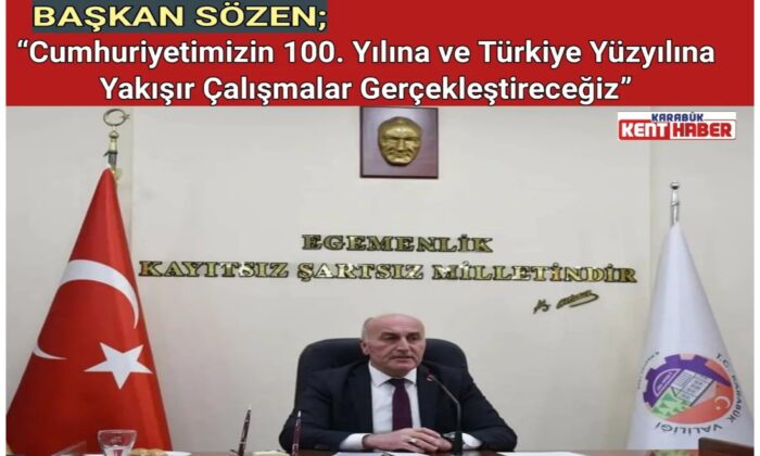 Başkan SÖZEN;<br>“Cumhuriyetimizin 100. Yılına ve Türkiye Yüzyılına Yakışır Çalışmalar Gerçekleştireceğiz”