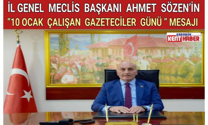 İL GENEL MECLİS BAŞKANI AHMET SÖZEN’İN “10 OCAK ÇALIŞAN GAZETECİLER GÜNÜ ” MESAJI