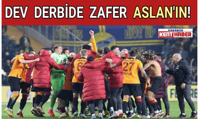 DEV DERBİDE ZAFER ASLAN’IN!