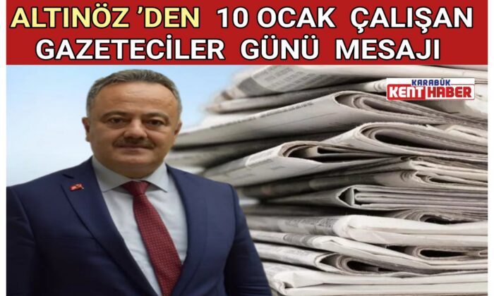 Altınöz’den 10 Ocak Çalışan Gazeteciler Günü mesajı