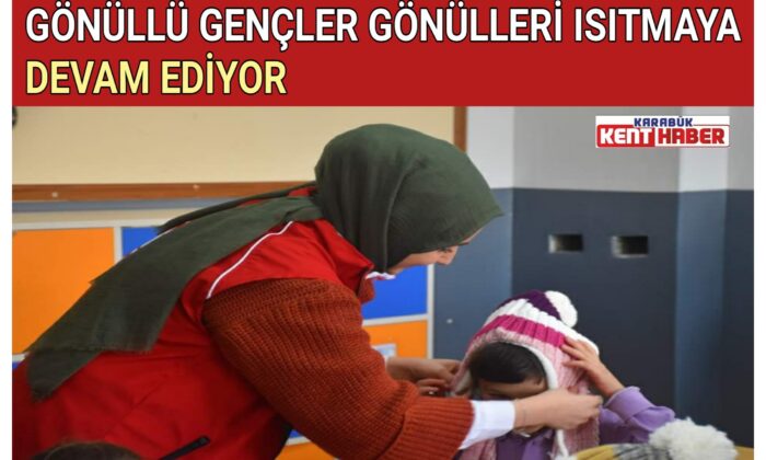 GÖNÜLLÜ GENÇLER GÖNÜLLERİ ISITMAYA DEVAM EDİYOR
