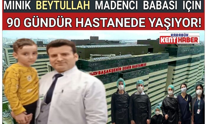 MİNİK BEYTULLAH<br>MADENCİ BABASI İÇİN 90 GÜNDÜR HASTANEDE YAŞIYOR!