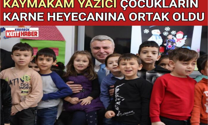 KAYMAKAM YAZICI ÇOCUKLARIN KARNE HEYECANINA ORTAK OLDU