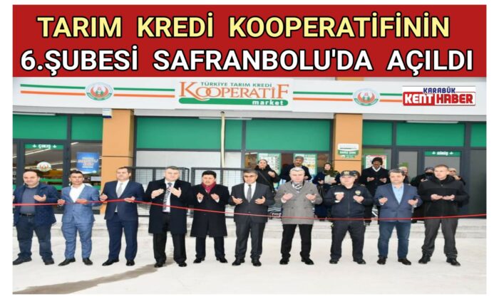 Tarım Kredi Kooperatifinin 6. Şubesi Safranbolu’da Açıldı