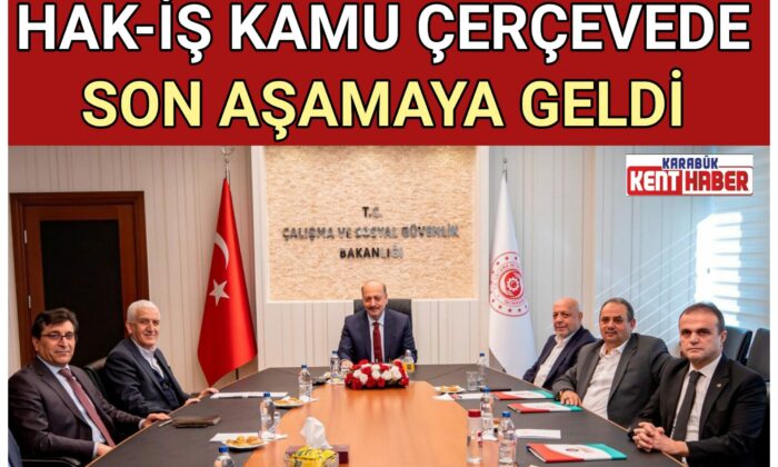 HAK-İŞ KAMU ÇERÇEVEDE SON AŞAMAYA GELDİ