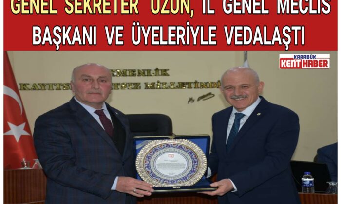 Genel Sekreter Uzun, İl Genel Meclis Başkanı ve Üyeleriyle Vedalaştı