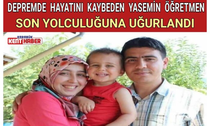DEPREMDE HAYATINI KAYBEDEN YASEMİN ÖĞRETMEN SON YOLCULUĞUNA UĞURLANDI