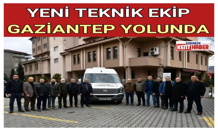 YENİ TEKNİK EKİP GAZİANTEP YOLUNDA