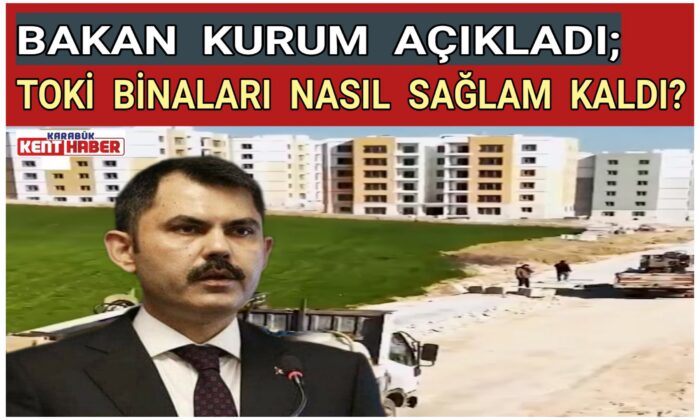 BAKAN KURUM AÇIKLADI; TOKİ BİNALARI NASIL SAĞLAM KALDI?