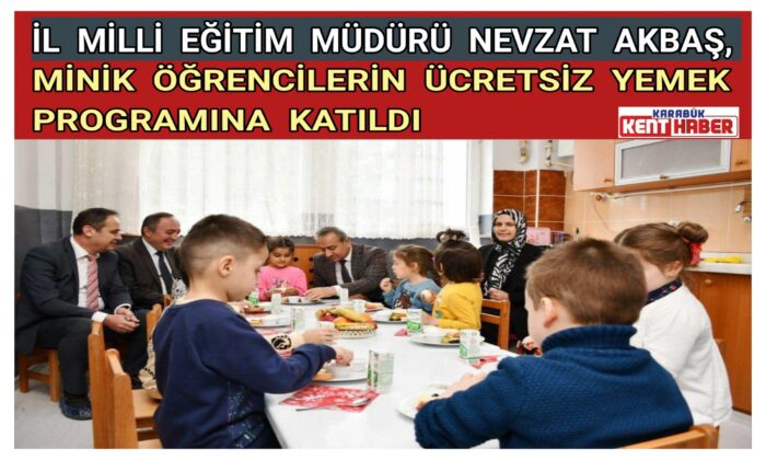 İl Millî Eğitim Müdürü Nevzat AKBAŞ, Minik Öğrencilerin Ücretsiz Yemek Programına Katıldı