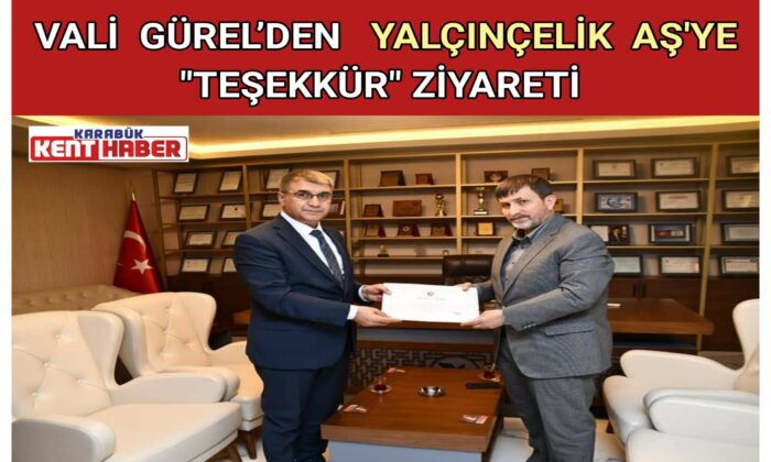 VALİ  GÜREL’DEN  YALÇINÇELİK AŞ’YE  “TEŞEKKÜR ” ZİYARETİ
