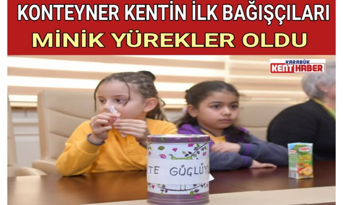 KONTEYNER KENTİN İLK BAĞIŞÇILARI MİNİK  YÜREKLER OLDU