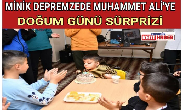 MİNİK DEPREMZEDE MUHAMMET ALİ’YE DOĞUM GÜNÜ SÜRPRİZİ
