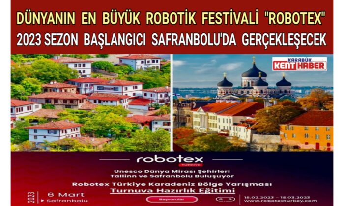 DÜNYANIN EN BÜYÜK ROBOTİK FESTİVALİ “ROBOTEX” 2023 SEZON BAŞLANGICI SAFRANBOLU’DA GERÇEKLEŞECEK