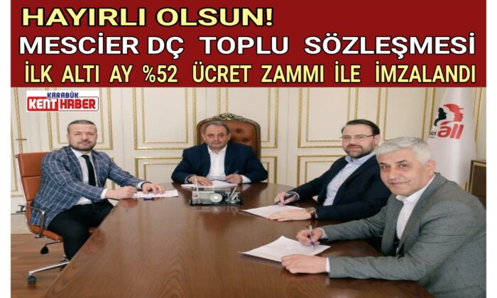 MESCİER TOPLU SÖZLEŞMESİ YÜZDE 52 ÜCRET ZAMMI İLE İMZALANDI