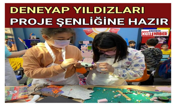 DENEYAP YILDIZLARI PROJE ŞENLİĞİNE HAZIR