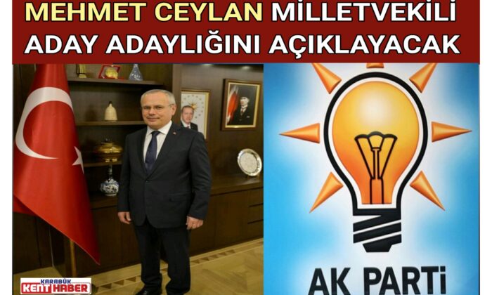 MEHMET CEYLAN MİLLETVEKİLİ ADAY ADAYLIĞINI AÇIKLAYACAK