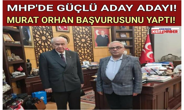 MHP’DE GÜÇLÜ ADAY ADAYI!<br>MURAT ORHAN BAŞVURUSUNU YAPTI!
