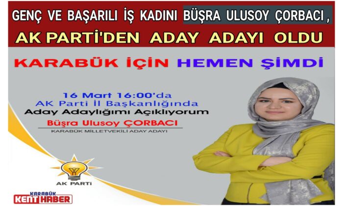 Genç ve Başarılı İş Kadını Büşra Ulusoy Çorbacı, AK Parti’den Aday Adayı Oldu