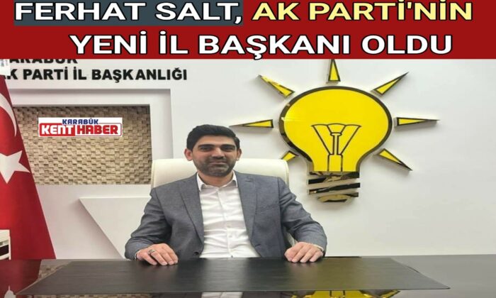 FERHAT SALT AK PARTİ’NİN YENİ İL BAŞKANI OLDU