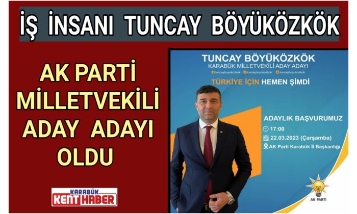 İş İnsanı Tuncay Böyüközkök,<br>AK Parti Milletvekili Aday Adayı Oldu