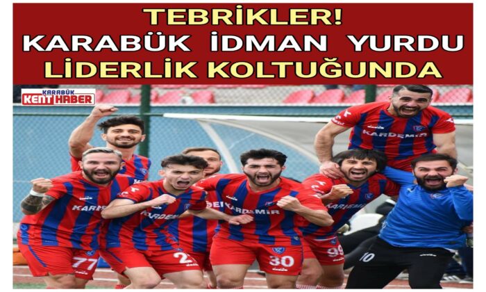 KARABÜK &nbsp;İDMAN&nbsp; YURDU<br>LİDERLİK KOLTUĞUNDA