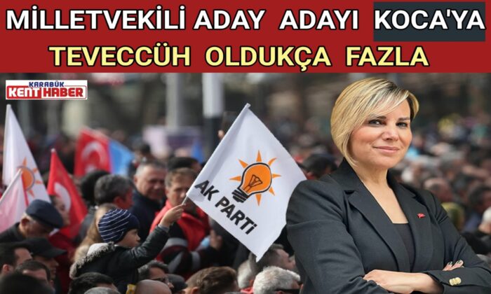 MİLLETVEKİLİ ADAY ADAYI KOCA’ YA TEVECCÜH OLDUKÇA FAZLA