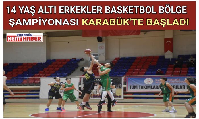 14 YAŞ ALTI ERKEKLER BASKETBOL BÖLGE ŞAMPİYONASI KARABÜK’TE BAŞLADI