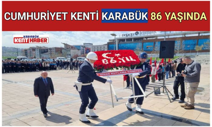 CUMHURİYET KENTİ KARABÜK 86 YAŞINDA