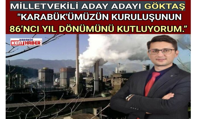 MİLLETVEKİLİ ADAY ADAYI GÖKTAŞ<br>” KARABÜK’ÜMÜZÜN KURULUŞUNUN 86’NCI YIL DÖNÜMÜNÜ KUTLUYORUM.”&nbsp;