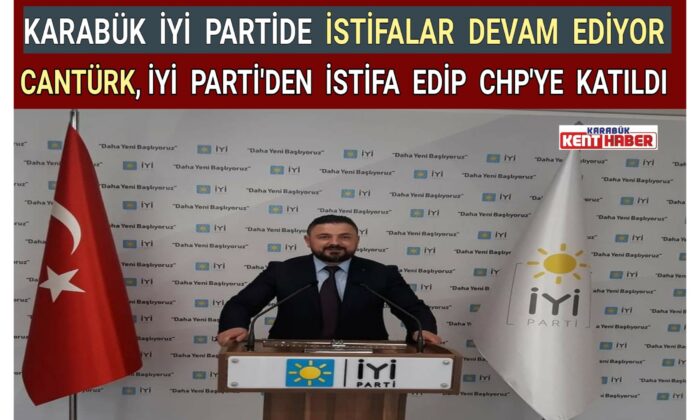 TÜRKCAN CANTÜRK İYİ PARTİ’DEN İSTİFA ETTİ!