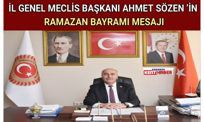 İL GENEL MECLİS BAŞKANI AHMET SÖZEN ’İN  RAMAZAN BAYRAMI MESAJI