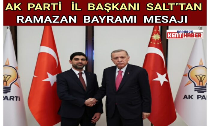 AK Parti İl Başkanı Salt’tan Ramazan Bayramı mesajı